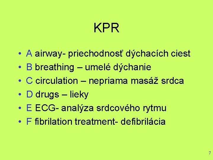 KPR • • • A airway- priechodnosť dýchacích ciest B breathing – umelé dýchanie