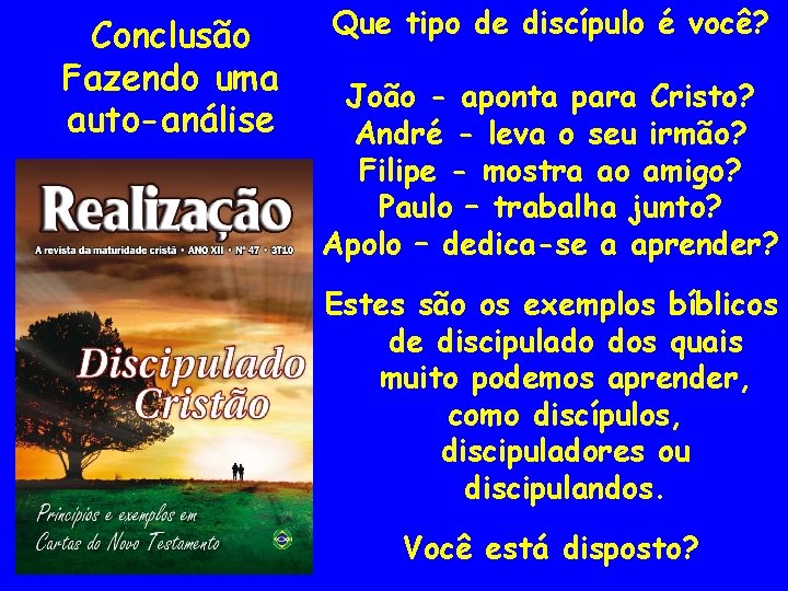 Conclusão Fazendo uma auto-análise Que tipo de discípulo é você? João - aponta para