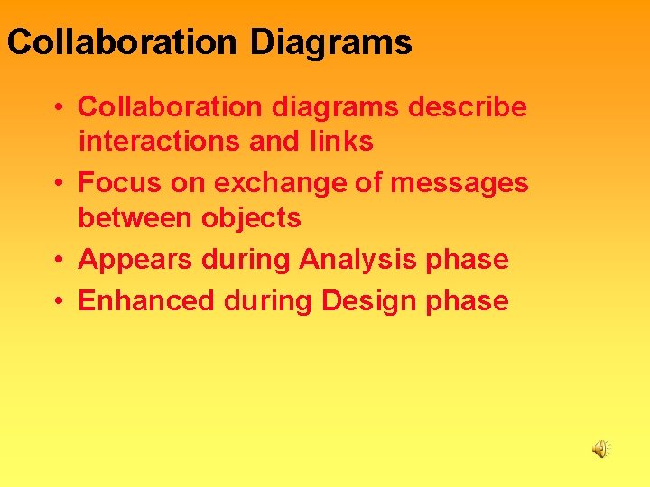 Collaboration Diagrams • Collaboration diagrams describe interactions and links • Focus on exchange of