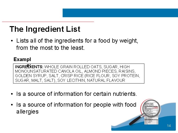 The Ingredient List • Lists all of the ingredients for a food by weight,