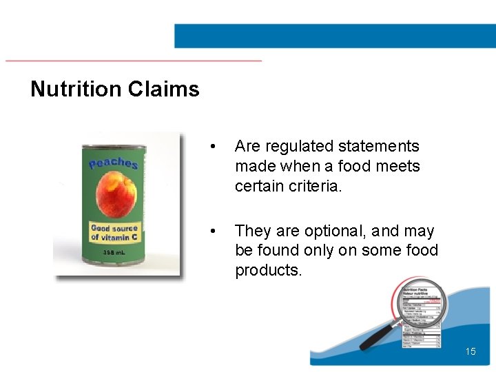 Nutrition Claims • Are regulated statements made when a food meets certain criteria. •