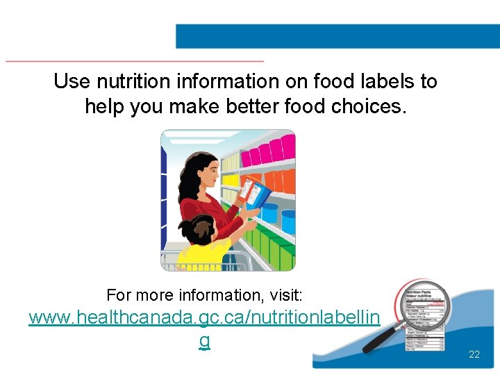 Use nutrition information on food labels to help you make better food choices. For