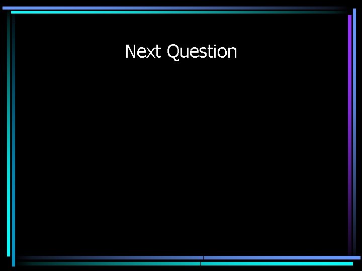Next Question 