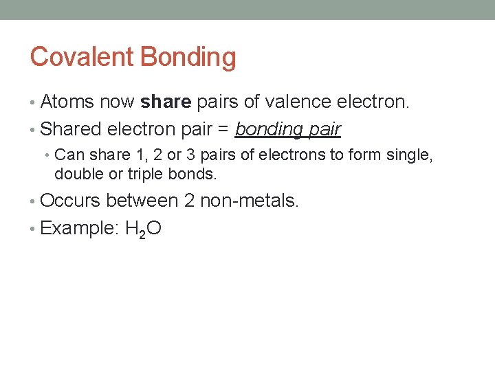 Covalent Bonding • Atoms now share pairs of valence electron. • Shared electron pair