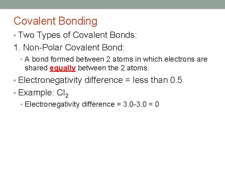 Covalent Bonding • Two Types of Covalent Bonds: 1. Non-Polar Covalent Bond: • A