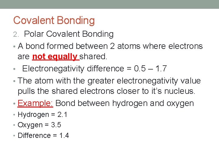 Covalent Bonding 2. Polar Covalent Bonding • A bond formed between 2 atoms where
