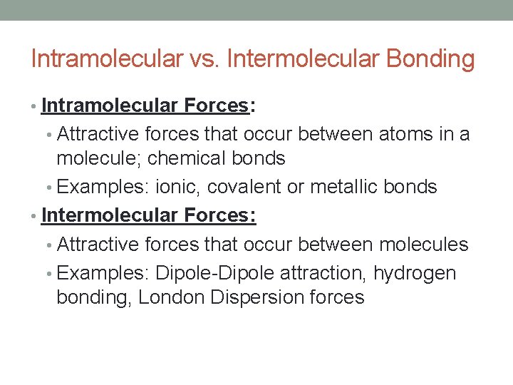 Intramolecular vs. Intermolecular Bonding • Intramolecular Forces: • Attractive forces that occur between atoms