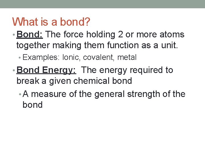 What is a bond? • Bond: The force holding 2 or more atoms together