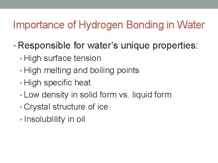 Importance of Hydrogen Bonding in Water • Responsible for water’s unique properties: • High