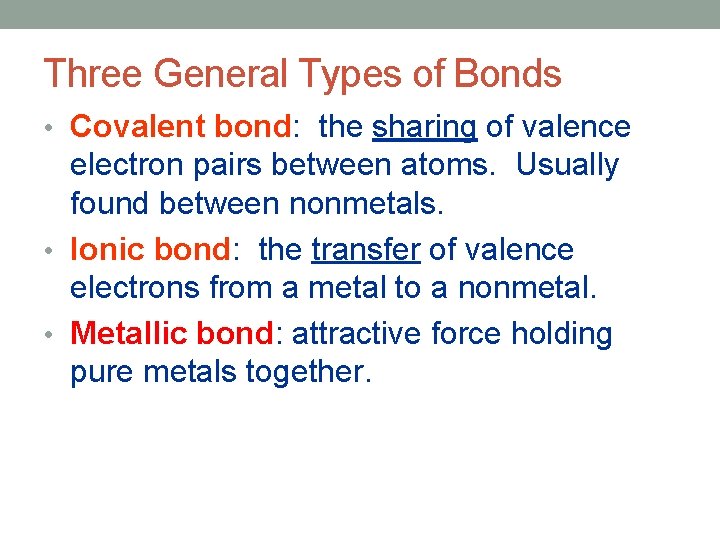 Three General Types of Bonds • Covalent bond: the sharing of valence electron pairs