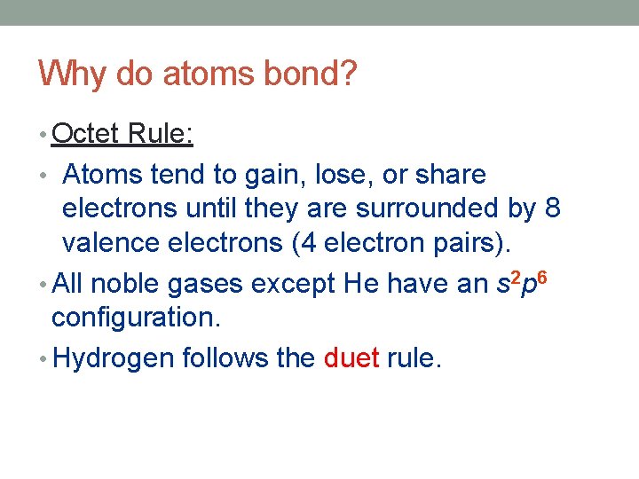 Why do atoms bond? • Octet Rule: • Atoms tend to gain, lose, or