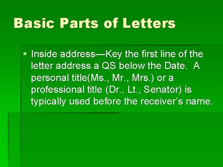 Basic Parts of Letters § Inside address—Key the first line of the letter address