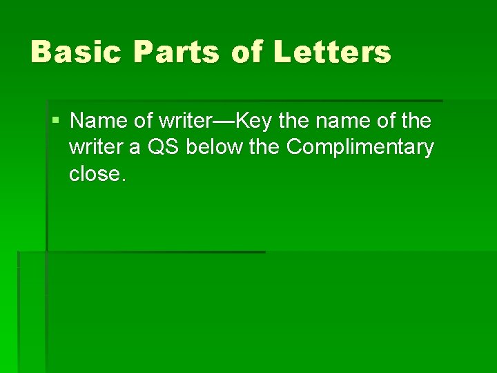 Basic Parts of Letters § Name of writer—Key the name of the writer a