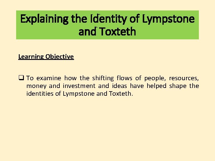 Explaining the Identity of Lympstone and Toxteth Learning Objective q To examine how the