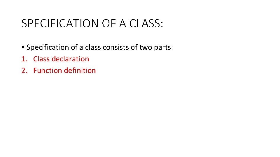 SPECIFICATION OF A CLASS: • Specification of a class consists of two parts: 1. SPECIFICATION OF A CLASS: • Specification of a class consists of two parts: 1.