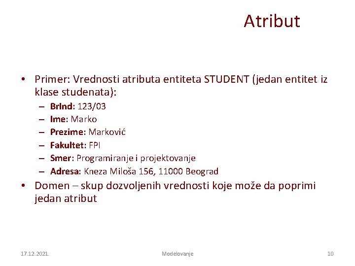Atribut • Primer: Vrednosti atributa entiteta STUDENT (jedan entitet iz klase studenata): – –