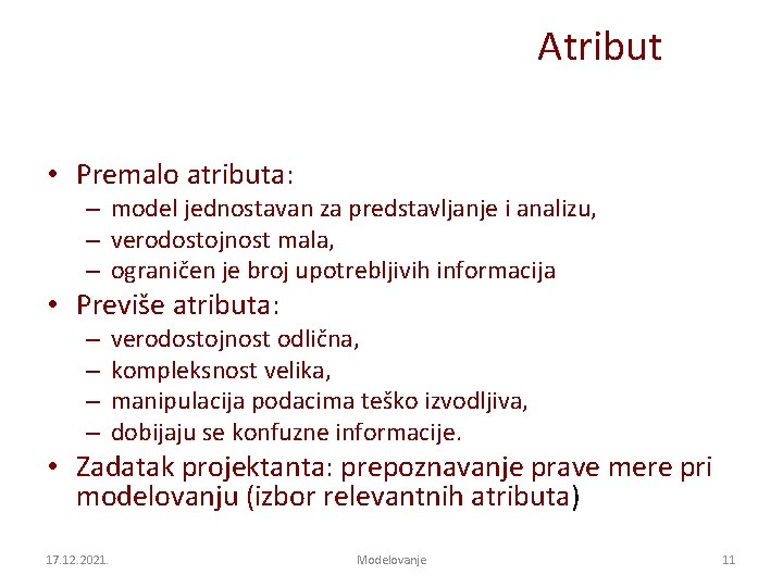 Atribut • Premalo atributa: – model jednostavan za predstavljanje i analizu, – verodostojnost mala,