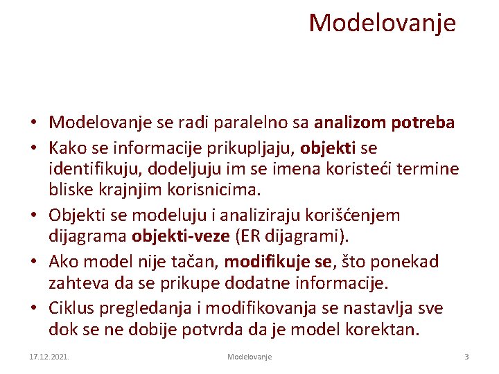 Modelovanje • Modelovanje se radi paralelno sa analizom potreba • Kako se informacije prikupljaju,