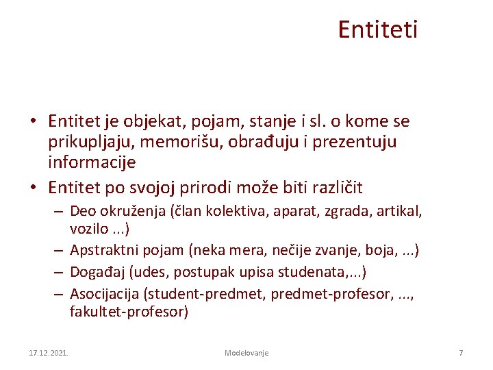 Entiteti • Entitet je objekat, pojam, stanje i sl. o kome se prikupljaju, memorišu,