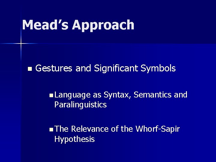 Mead’s Approach n Gestures and Significant Symbols n Language as Syntax, Semantics and Paralinguistics