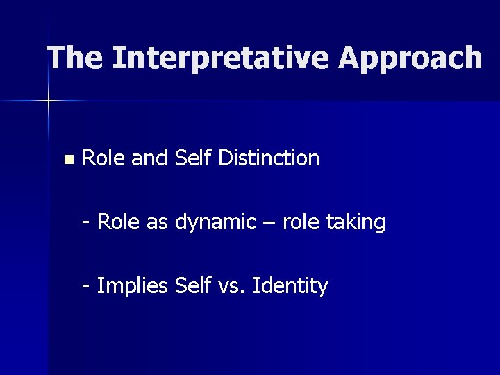 The Interpretative Approach n Role and Self Distinction - Role as dynamic – role