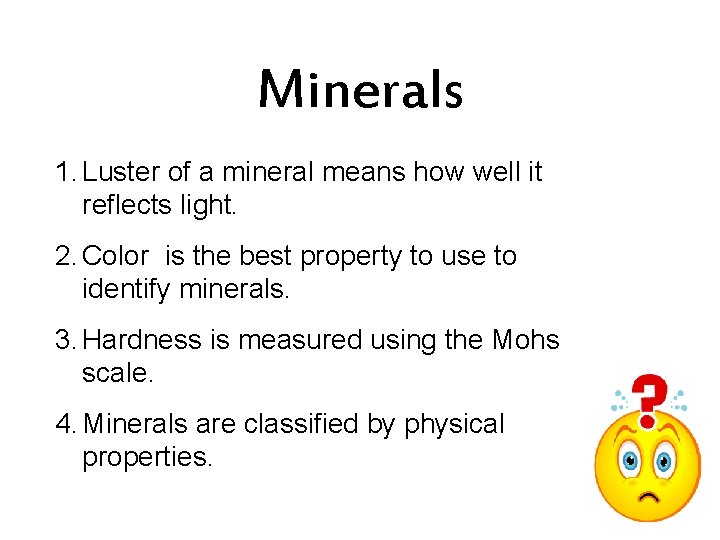 Minerals 1. Luster of a mineral means how well it reflects light. 2. Color