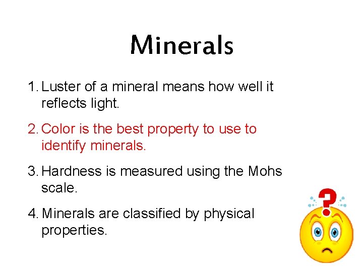 Minerals 1. Luster of a mineral means how well it reflects light. 2. Color