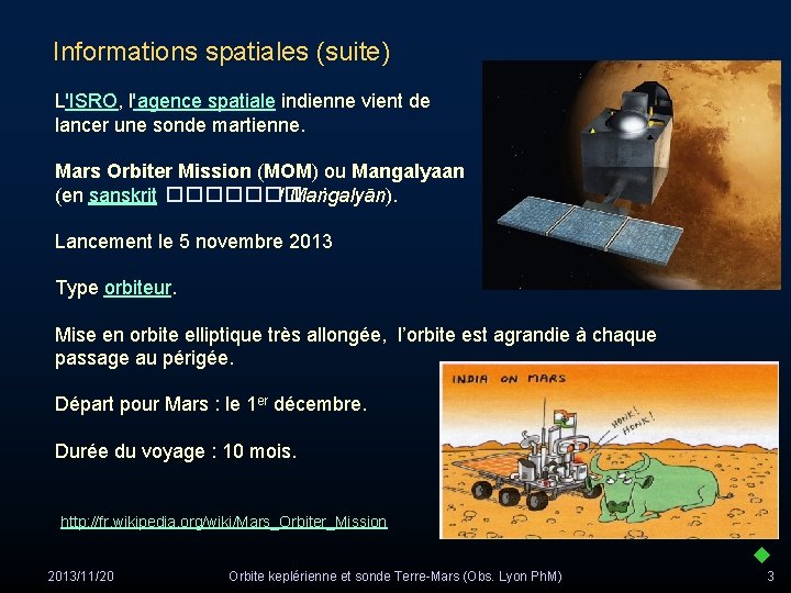 Informations spatiales (suite) L'ISRO, l'agence spatiale indienne vient de lancer une sonde martienne. Mars