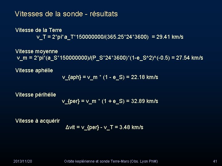 Vitesses de la sonde - résultats Vitesse de la Terre v_T = 2*pi*a_T*150000000/(365. 25*24*3600)