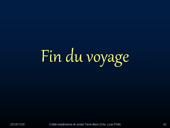 Fin du voyage 2013/11/20 Orbite keplérienne et sonde Terre-Mars (Obs. Lyon Ph. M) 42