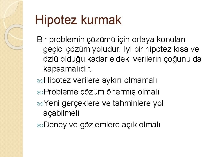 Hipotez kurmak Bir problemin çözümü için ortaya konulan geçici çözüm yoludur. İyi bir hipotez