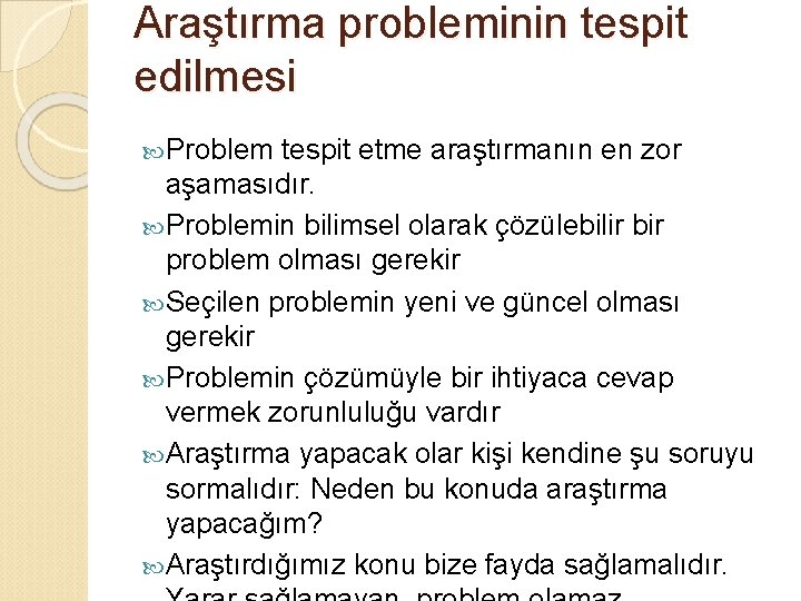 Araştırma probleminin tespit edilmesi Problem tespit etme araştırmanın en zor aşamasıdır. Problemin bilimsel olarak