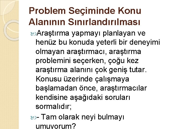 Problem Seçiminde Konu Alanının Sınırlandırılması Araştırma yapmayı planlayan ve henüz bu konuda yeterli bir