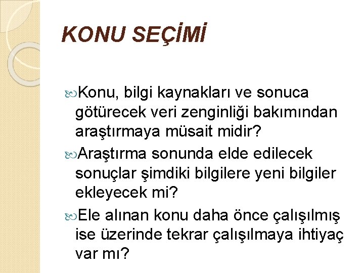 KONU SEÇİMİ Konu, bilgi kaynakları ve sonuca götürecek veri zenginliği bakımından araştırmaya müsait midir?