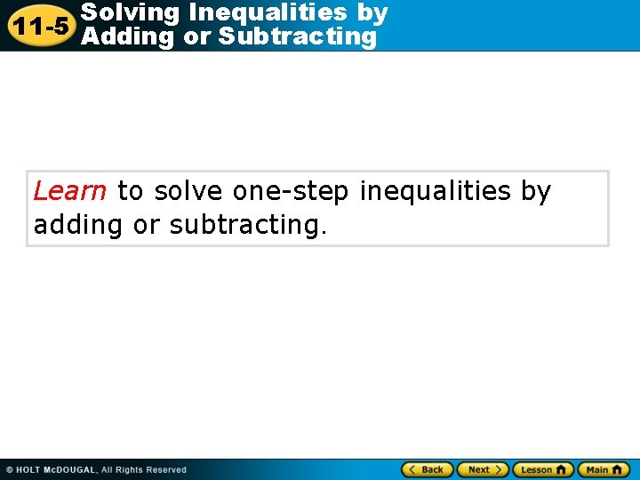 Solving Inequalities by 11 -5 Adding or Subtracting Learn to solve one-step inequalities by
