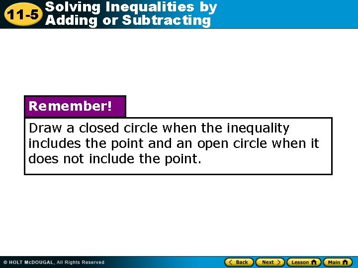 Solving Inequalities by 11 -5 Adding or Subtracting Remember! Draw a closed circle when