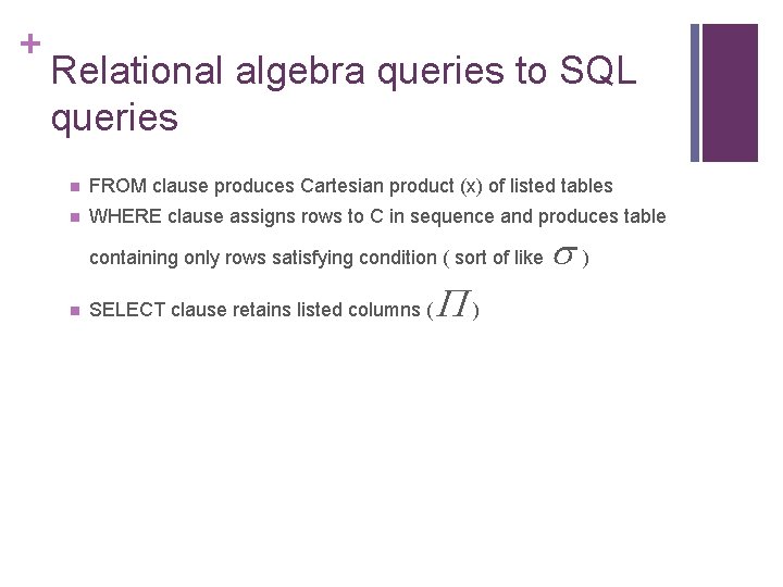 + Relational algebra queries to SQL queries n FROM clause produces Cartesian product (x)