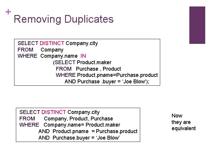 + Removing Duplicates SELECT DISTINCT Company. city FROM Company WHERE Company. name IN (SELECT