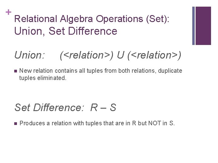 + Relational Algebra Operations (Set): Union, Set Difference Union: n (<relation>) U (<relation>) New