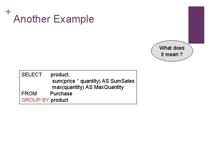 + Another Example What does it mean ? SELECT product, sum(price * quantity) AS