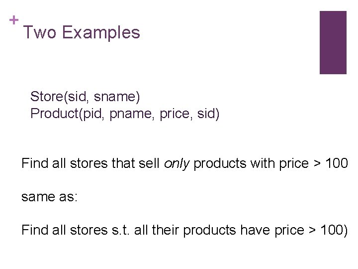 + Two Examples Store(sid, sname) Product(pid, pname, price, sid) Find all stores that sell