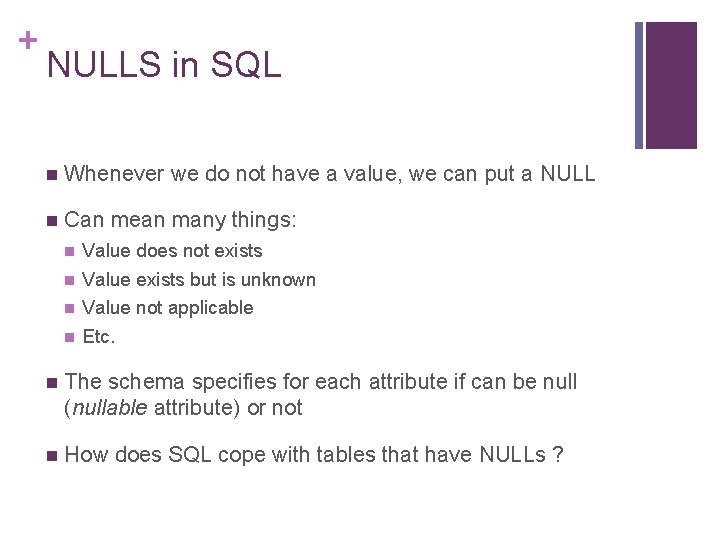 + NULLS in SQL n Whenever we do not have a value, we can