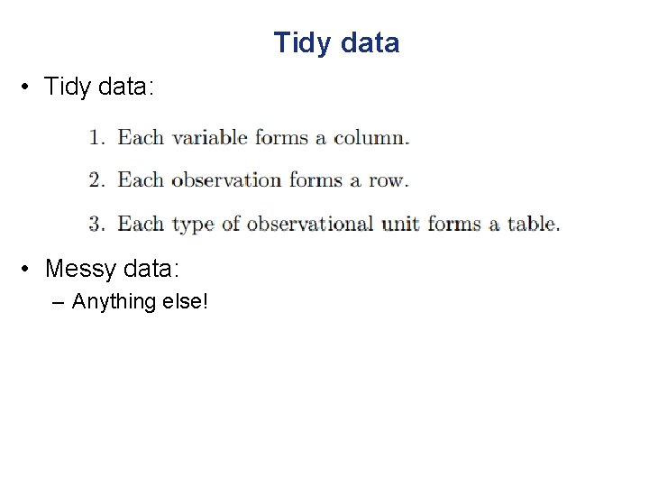 Tidy data • Tidy data: • Messy data: – Anything else! 