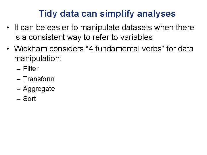 Tidy data can simplify analyses • It can be easier to manipulate datasets when