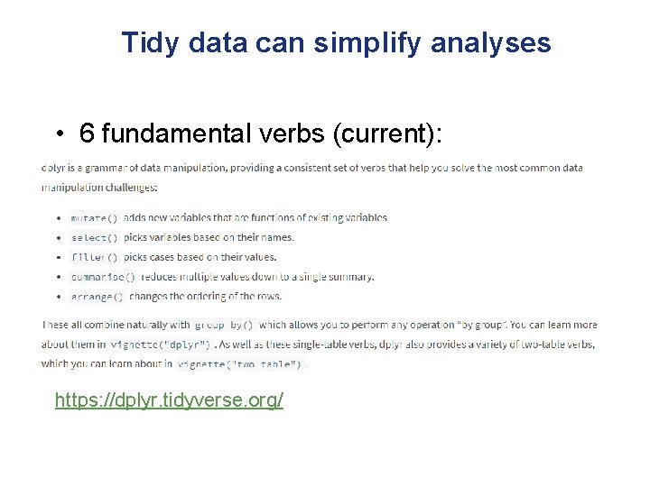 Tidy data can simplify analyses • 6 fundamental verbs (current): https: //dplyr. tidyverse. org/