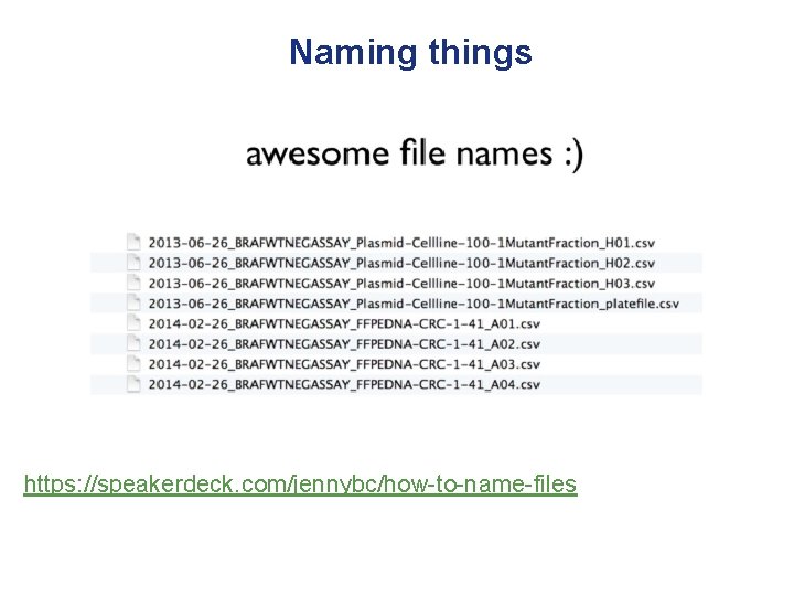 Naming things https: //speakerdeck. com/jennybc/how-to-name-files 