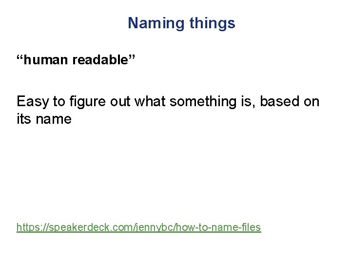 Naming things “human readable” Easy to figure out what something is, based on its