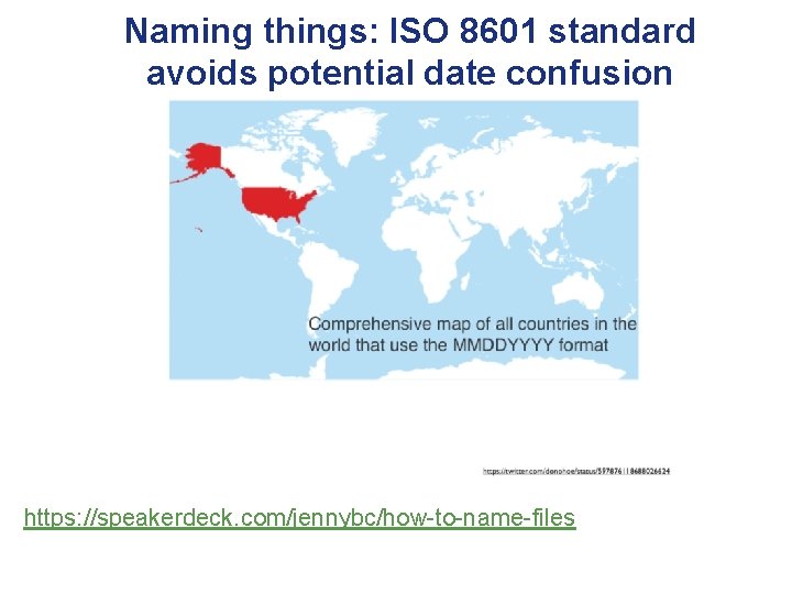 Naming things: ISO 8601 standard avoids potential date confusion https: //speakerdeck. com/jennybc/how-to-name-files 