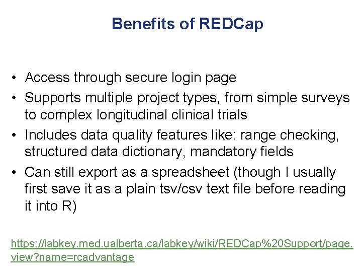 Benefits of REDCap • Access through secure login page • Supports multiple project types,