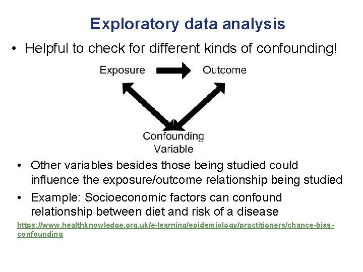 Exploratory data analysis • Helpful to check for different kinds of confounding! • Other